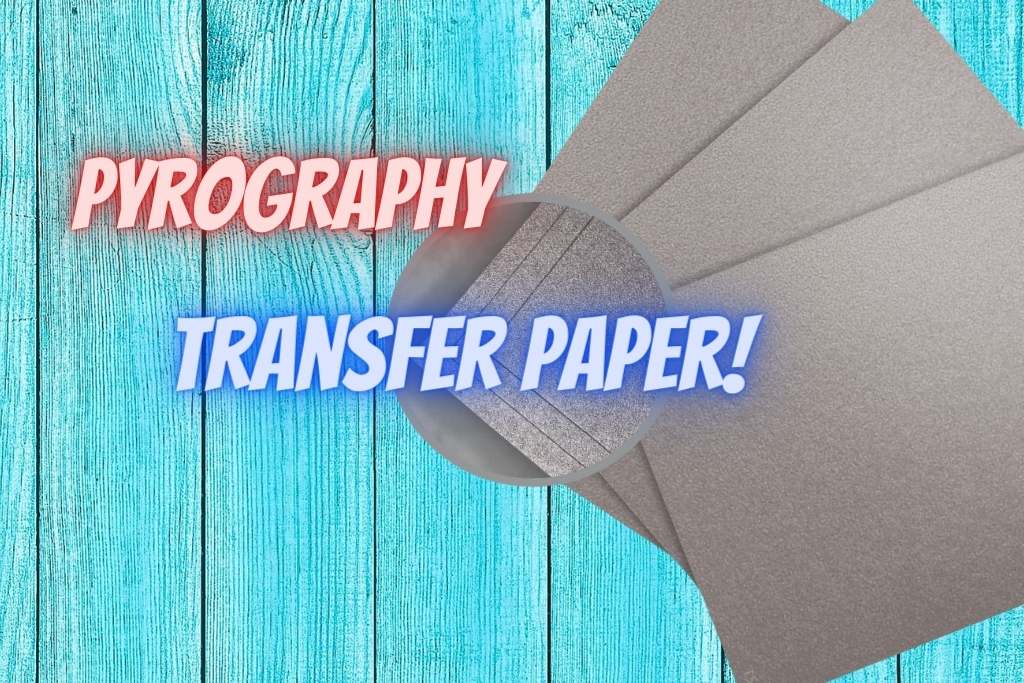 types-of-pyrography-transfer-paper-why-should-you-use-them-hobbydisiac