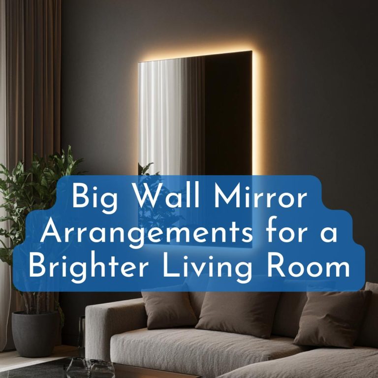 10 Elegant Big Wall Mirror Arrangements for a Brighter Living Room