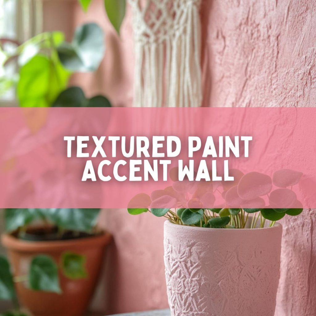 Transform Your Space with a Textured Paint Accent Wall - Styles, Tips & Inspiration