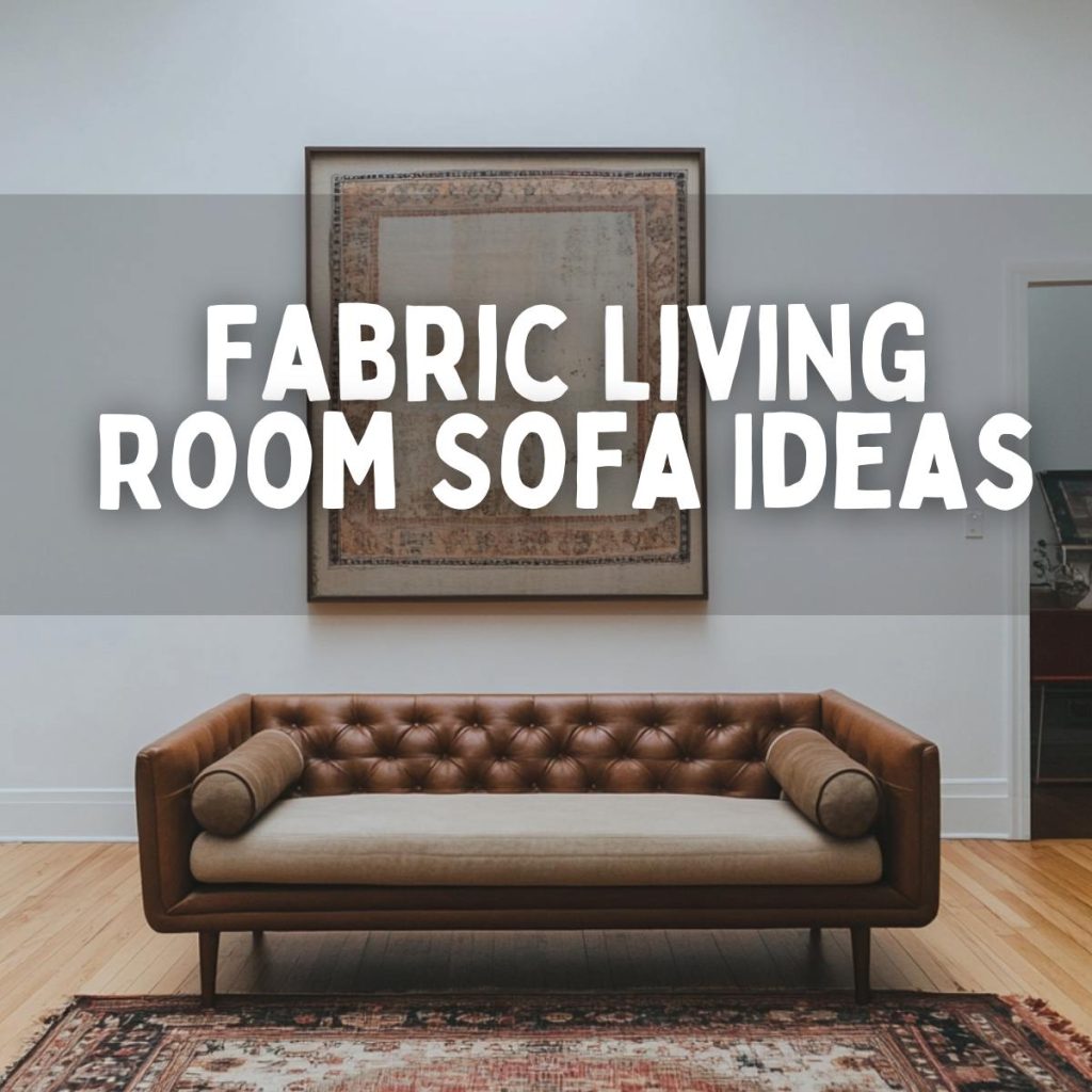 Fabric Living Room Sofa Ideas That Balance Comfort and Style