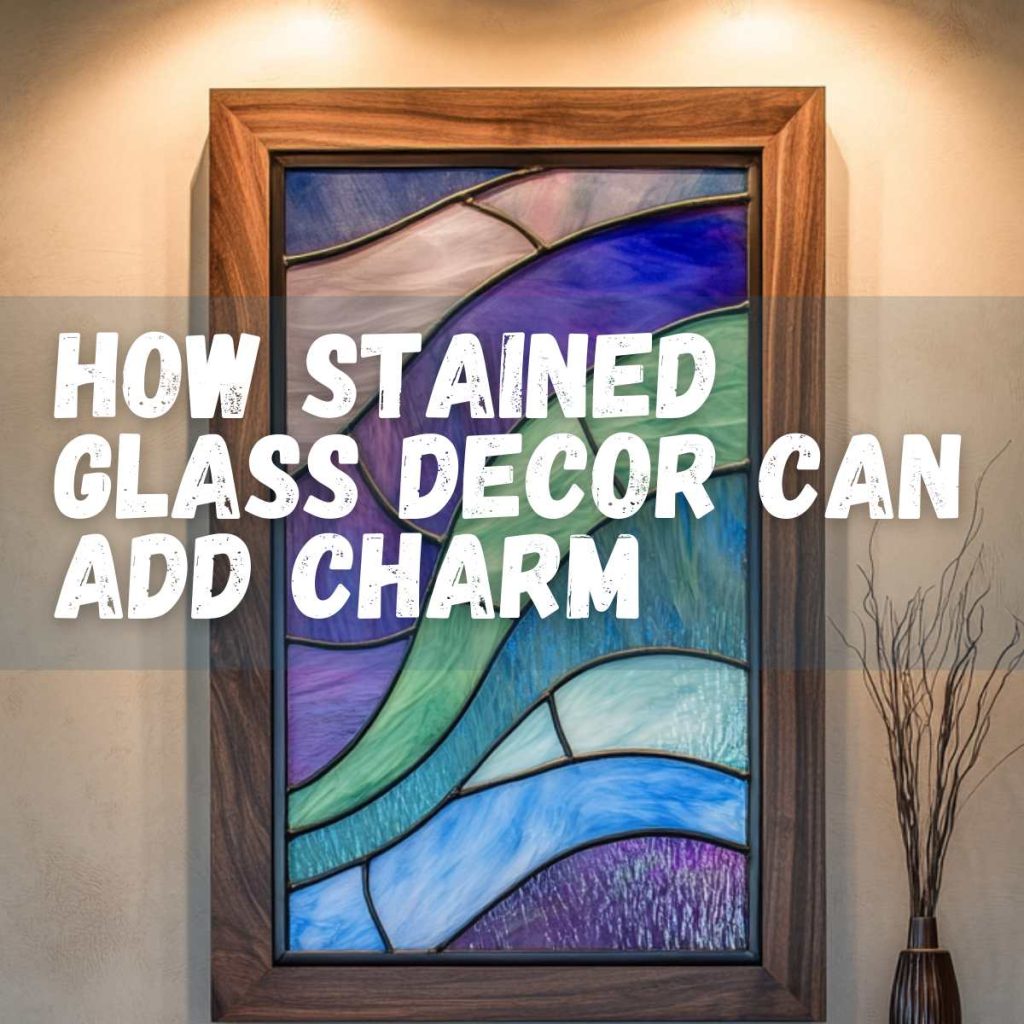How Stained Glass Decor Can Add Charm Without Clutter