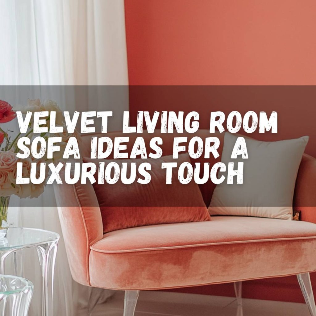 Velvet Living Room Sofa Ideas for a Luxurious Touch