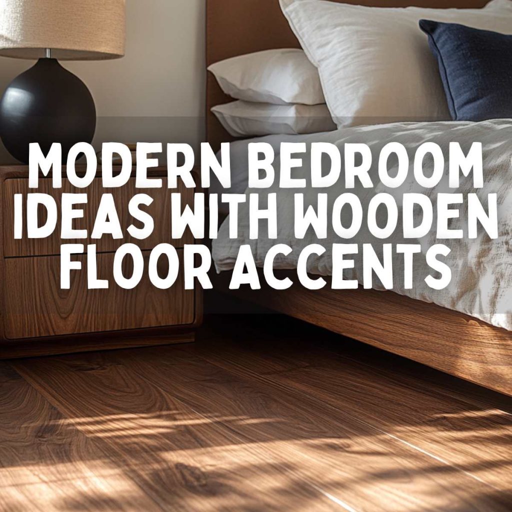 Modern Bedroom Ideas with Wooden Floor Accents
